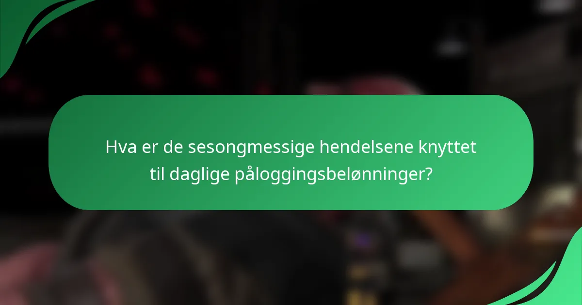 Hva er de sesongmessige hendelsene knyttet til daglige påloggingsbelønninger?