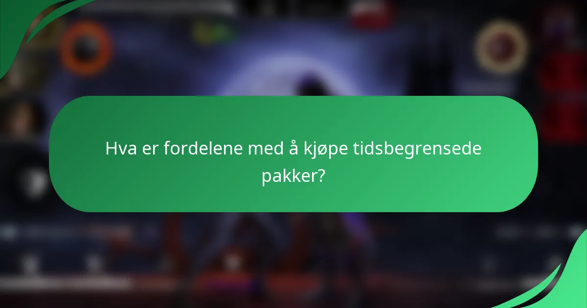 Hva er fordelene med å kjøpe tidsbegrensede pakker?