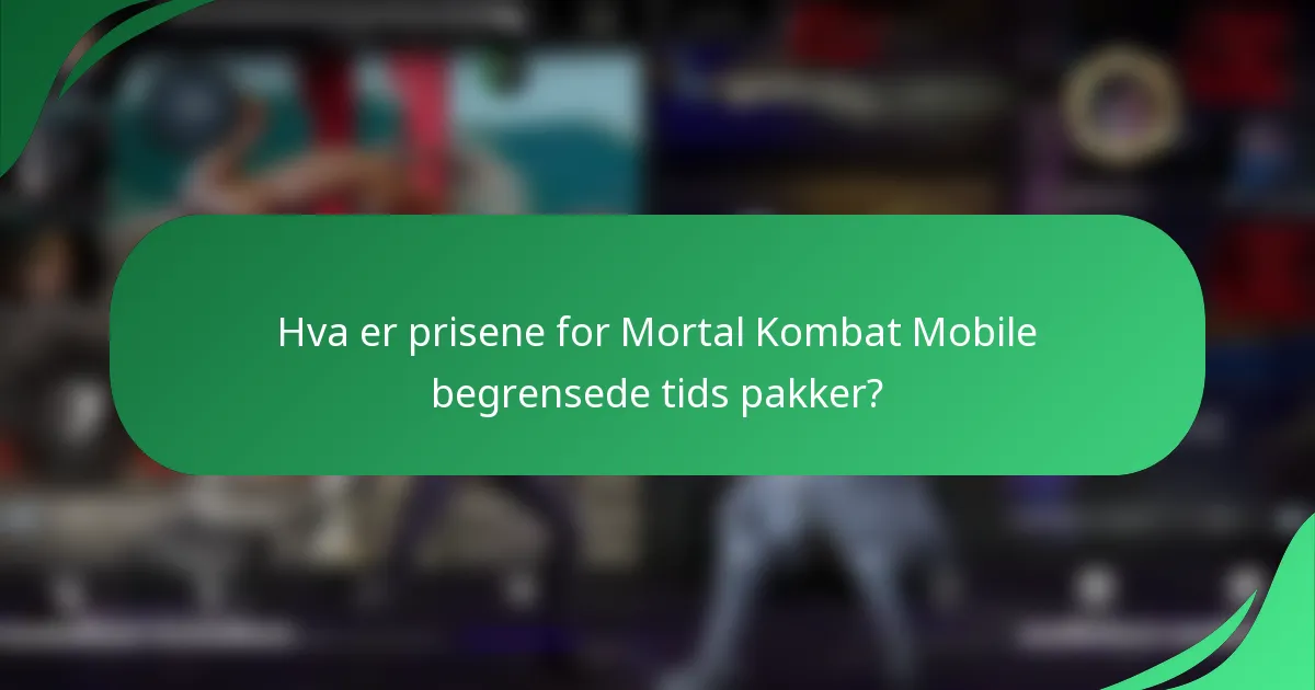 Hva er prisene for Mortal Kombat Mobile begrensede tids pakker?