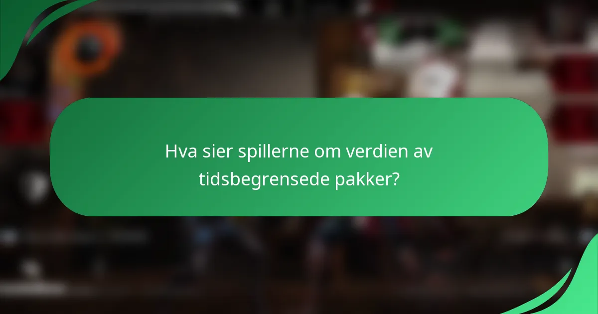 Hva sier spillerne om verdien av tidsbegrensede pakker?