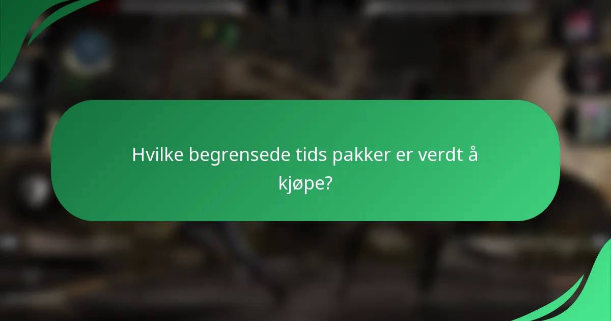 Hvilke begrensede tids pakker er verdt å kjøpe?