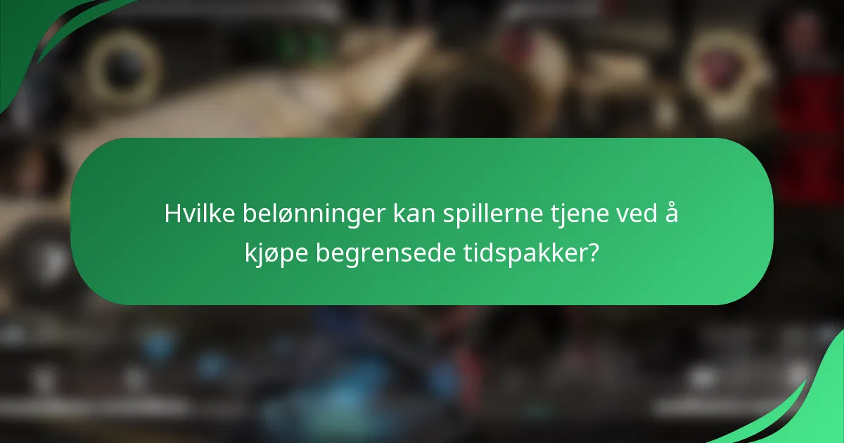 Hvilke belønninger kan spillerne tjene ved å kjøpe begrensede tidspakker?
