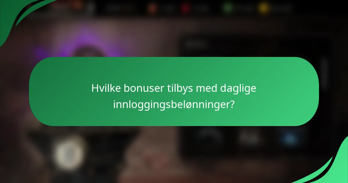 Hvilke bonuser tilbys med daglige innloggingsbelønninger?
