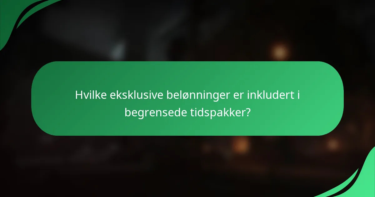 Hvilke eksklusive belønninger er inkludert i begrensede tidspakker?