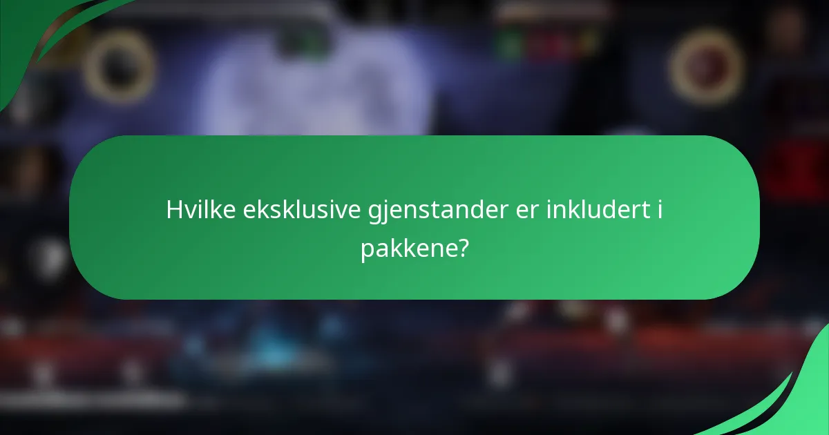 Hvilke eksklusive gjenstander er inkludert i pakkene?