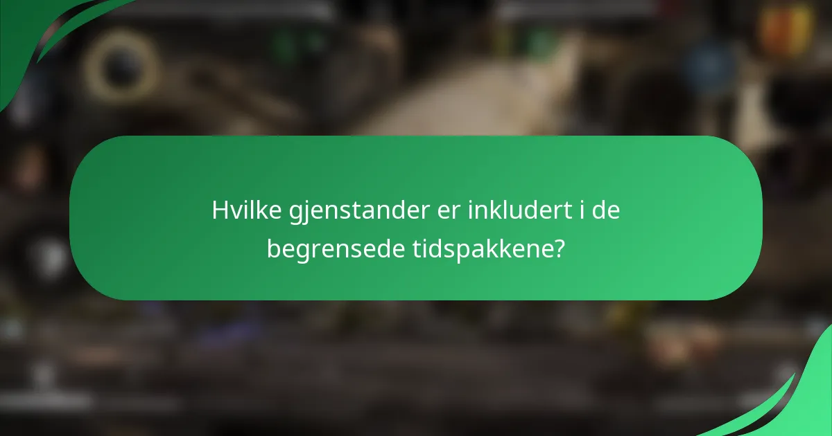 Hvilke gjenstander er inkludert i de begrensede tidspakkene?