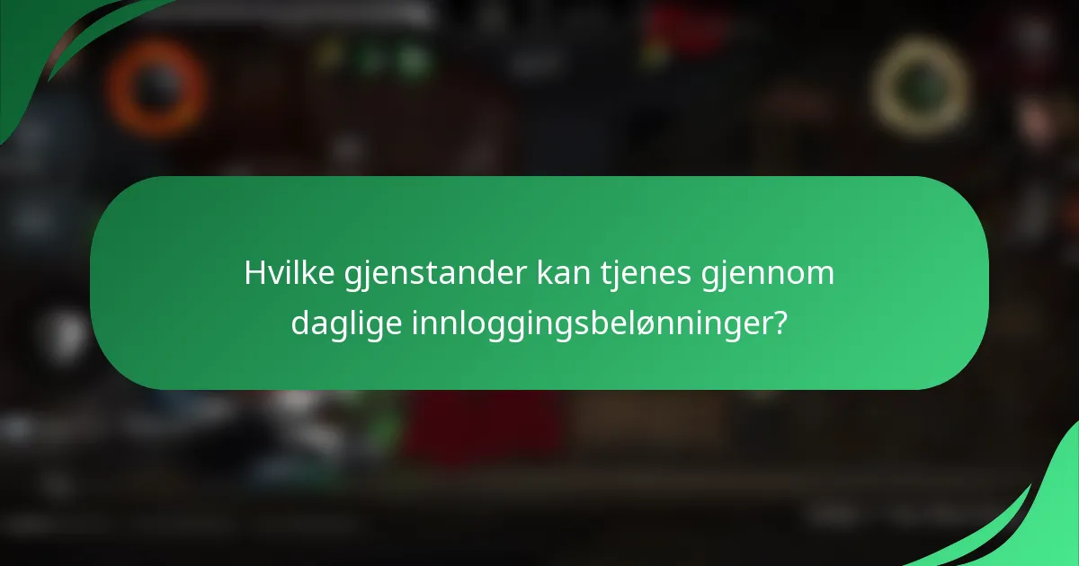Hvilke gjenstander kan tjenes gjennom daglige innloggingsbelønninger?