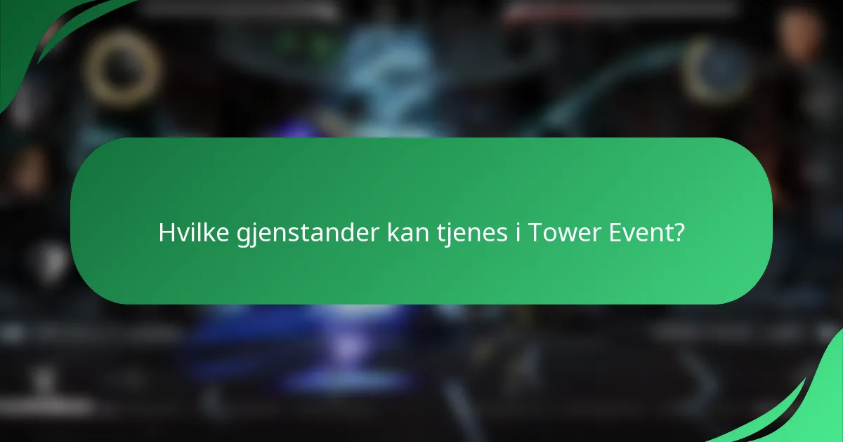 Hvilke gjenstander kan tjenes i Tower Event?