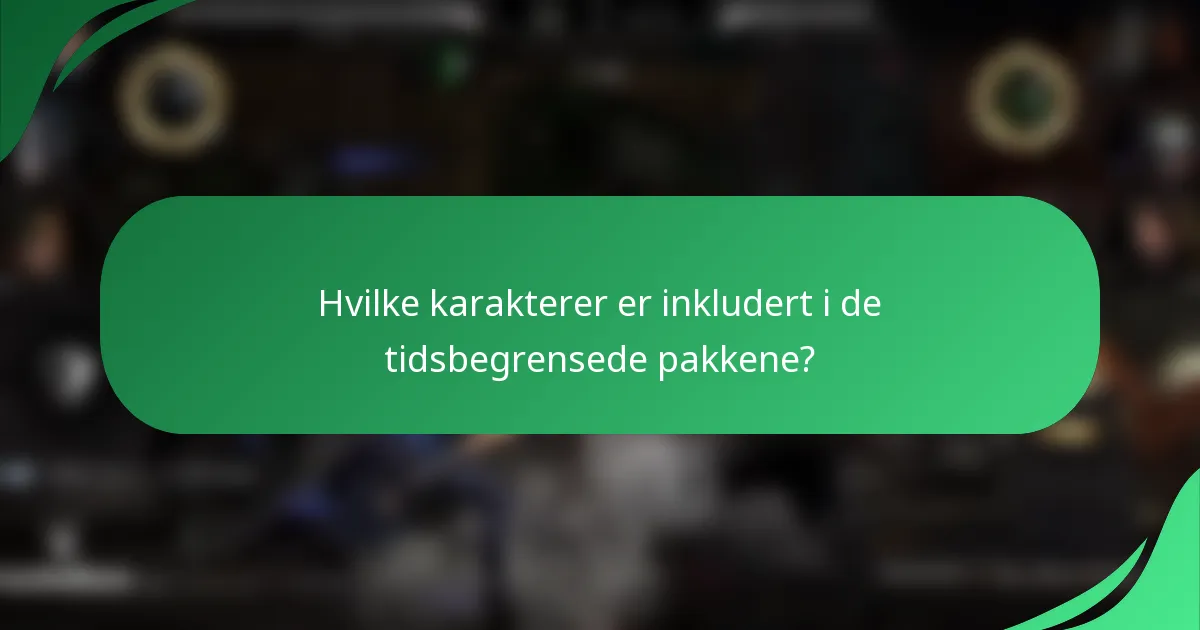 Hvilke karakterer er inkludert i de tidsbegrensede pakkene?