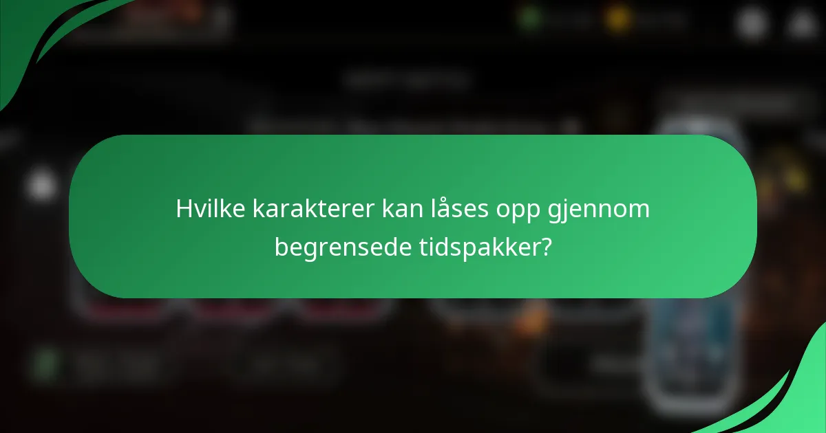 Hvilke karakterer kan låses opp gjennom begrensede tidspakker?