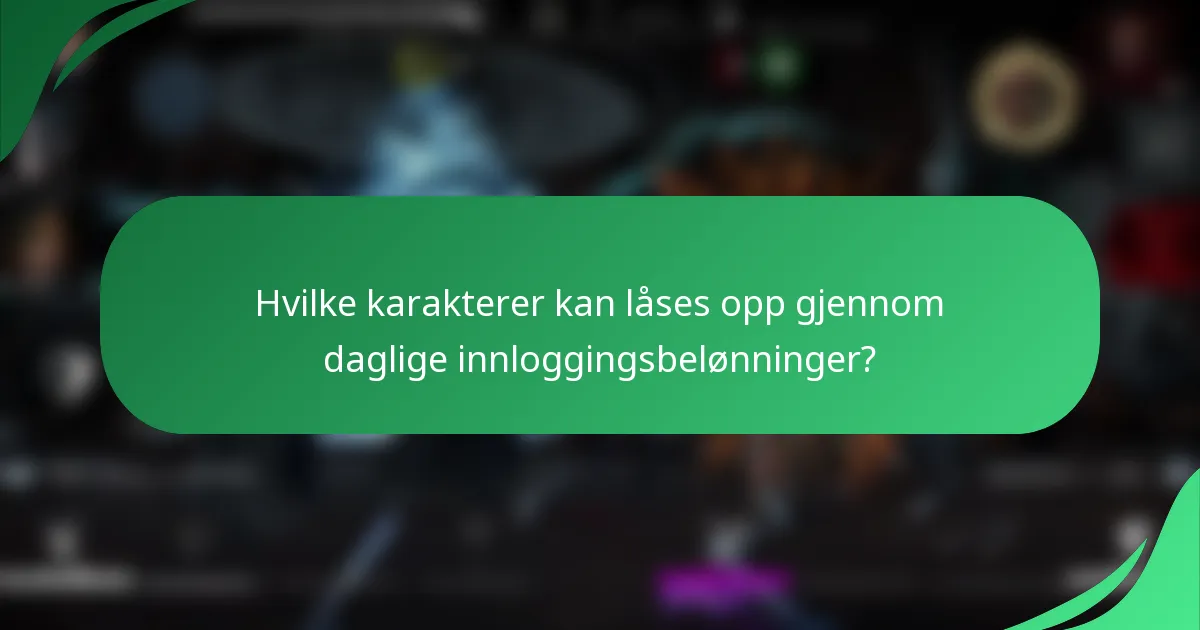 Hvilke karakterer kan låses opp gjennom daglige innloggingsbelønninger?