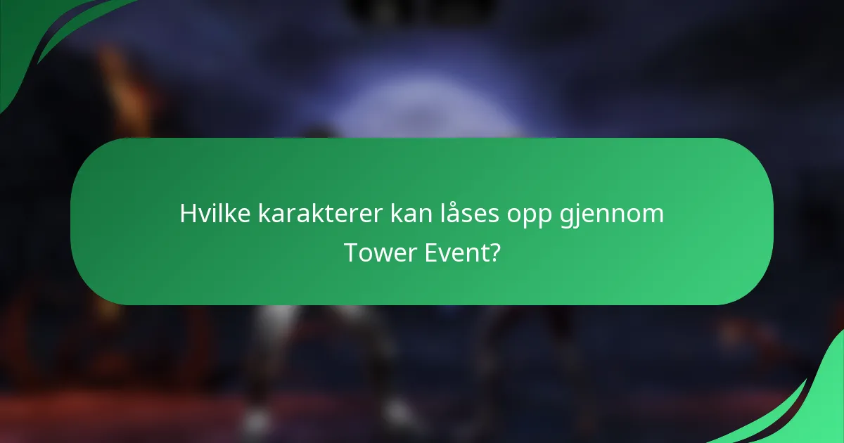 Hvilke karakterer kan låses opp gjennom Tower Event?