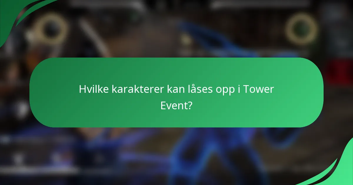 Hvilke karakterer kan låses opp i Tower Event?