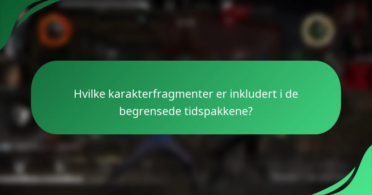Hvilke karakterfragmenter er inkludert i de begrensede tidspakkene?