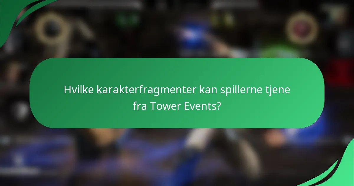 Hvilke karakterfragmenter kan spillerne tjene fra Tower Events?