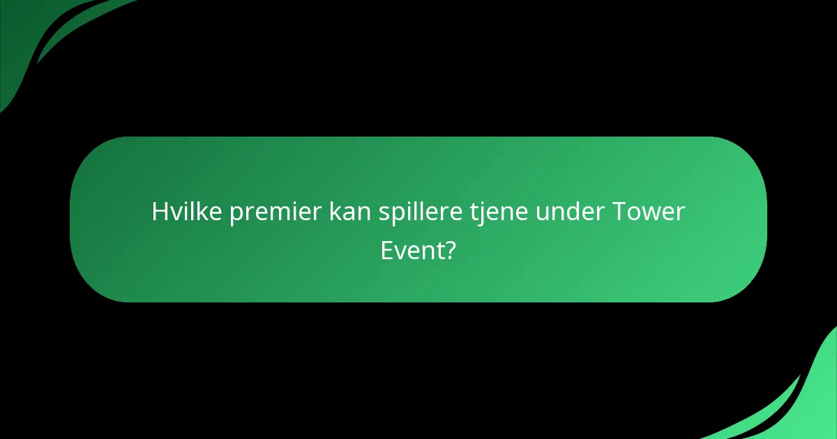 Hvilke premier kan spillere tjene under Tower Event?