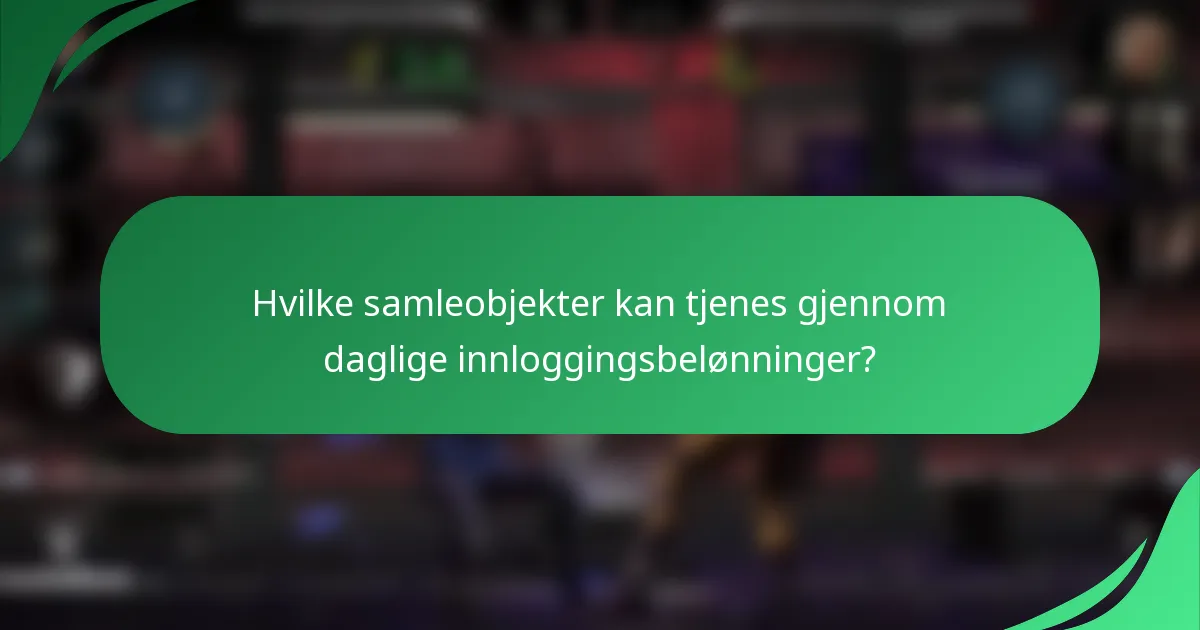 Hvilke samleobjekter kan tjenes gjennom daglige innloggingsbelønninger?