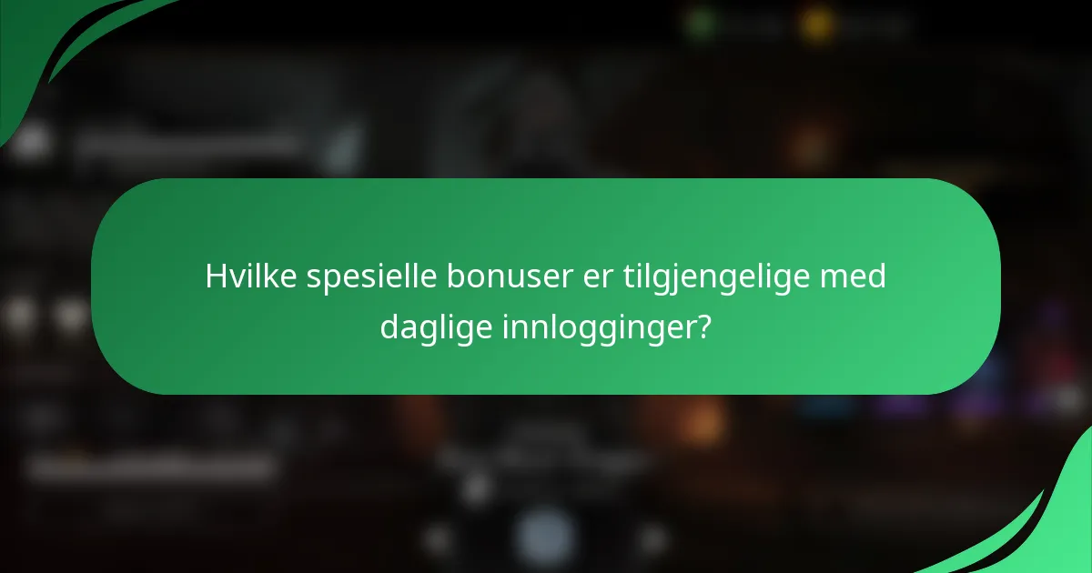 Hvilke spesielle bonuser er tilgjengelige med daglige innlogginger?