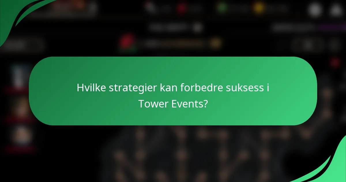 Hvilke strategier kan forbedre suksess i Tower Events?