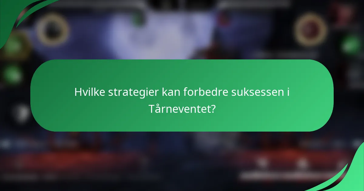 Hvilke strategier kan forbedre suksessen i Tårneventet?
