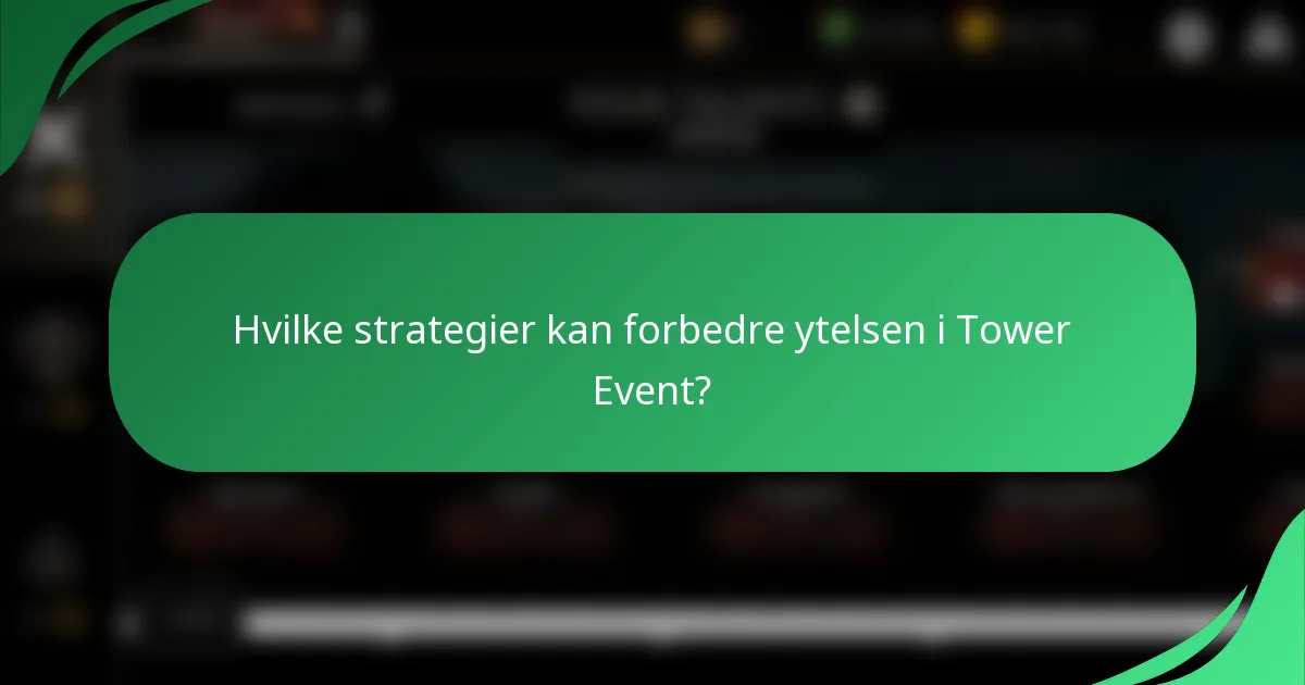 Hvilke strategier kan forbedre ytelsen i Tower Event?