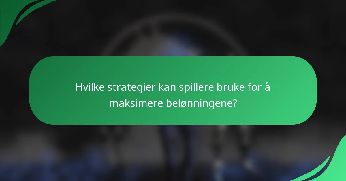 Hvilke strategier kan spillere bruke for å maksimere belønningene?