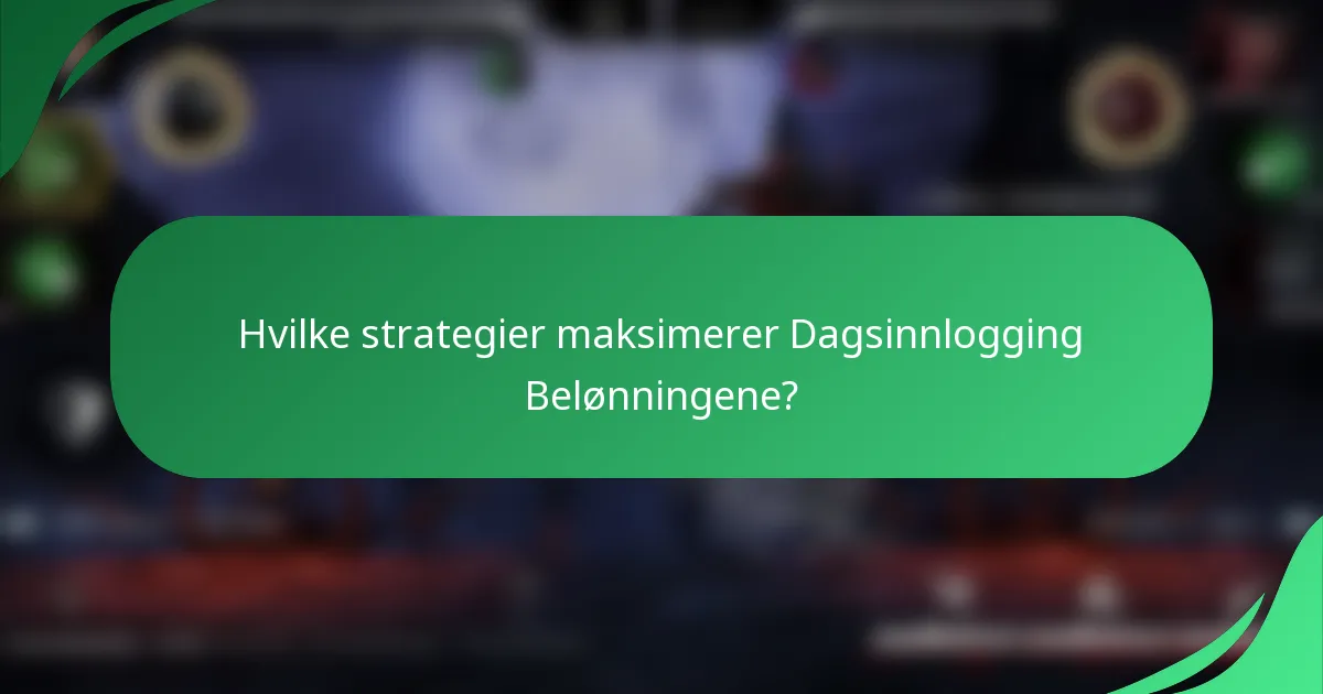 Hvilke strategier maksimerer Dagsinnlogging Belønningene?