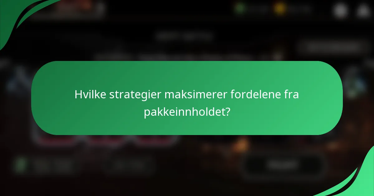 Hvilke strategier maksimerer fordelene fra pakkeinnholdet?