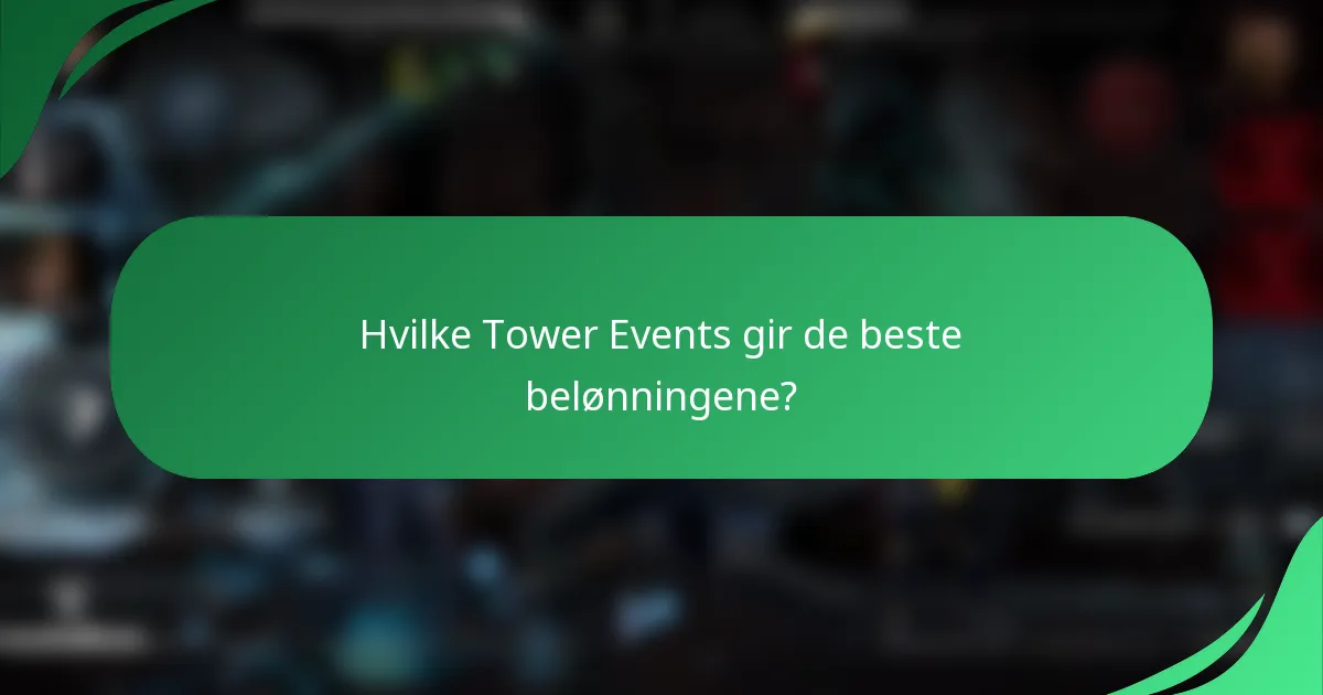 Hvilke Tower Events gir de beste belønningene?