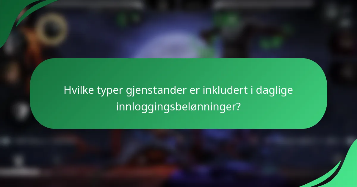 Hvilke typer gjenstander er inkludert i daglige innloggingsbelønninger?