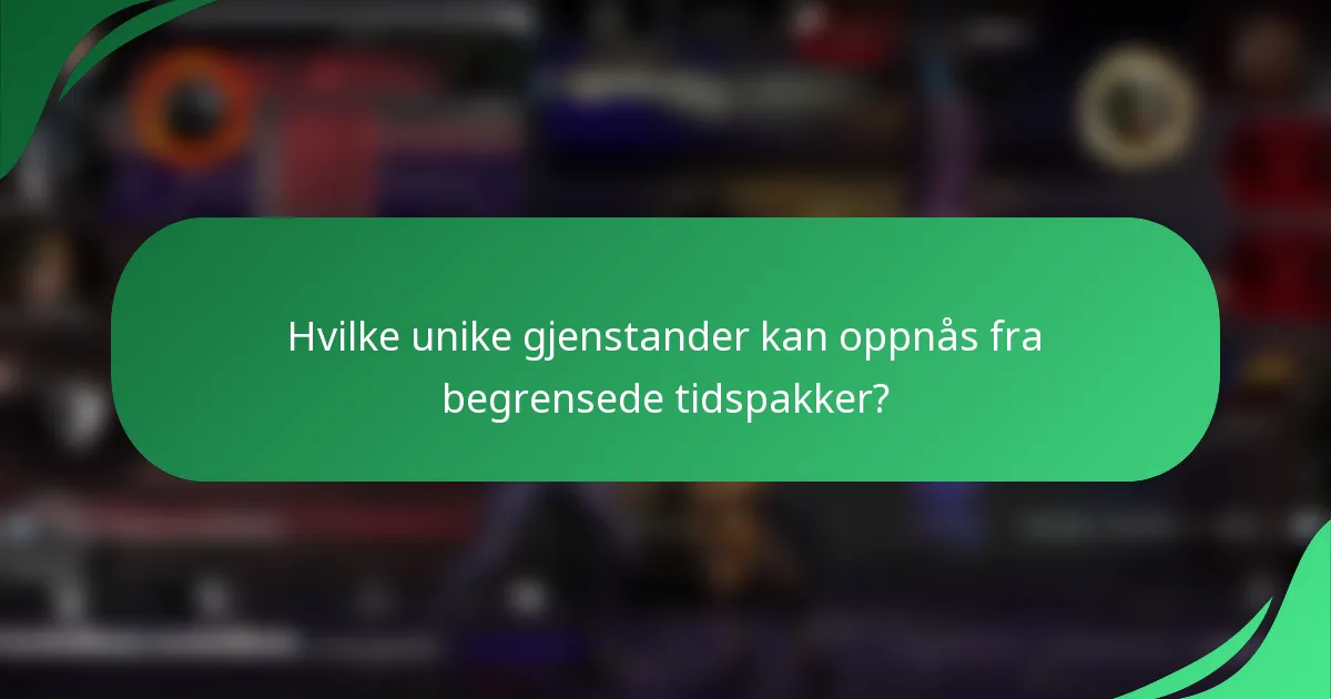 Hvilke unike gjenstander kan oppnås fra begrensede tidspakker?