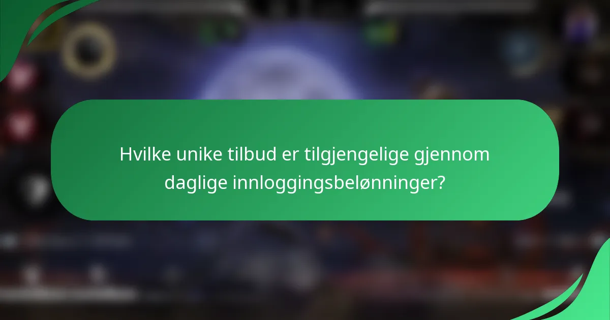 Hvilke unike tilbud er tilgjengelige gjennom daglige innloggingsbelønninger?