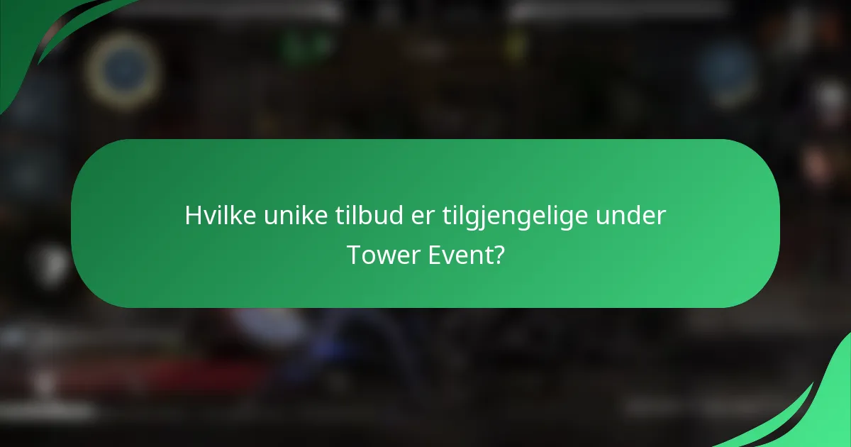 Hvilke unike tilbud er tilgjengelige under Tower Event?