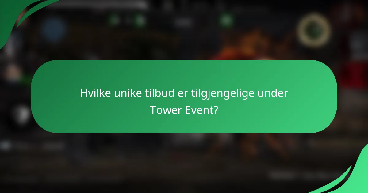 Hvilke unike tilbud er tilgjengelige under Tower Event?