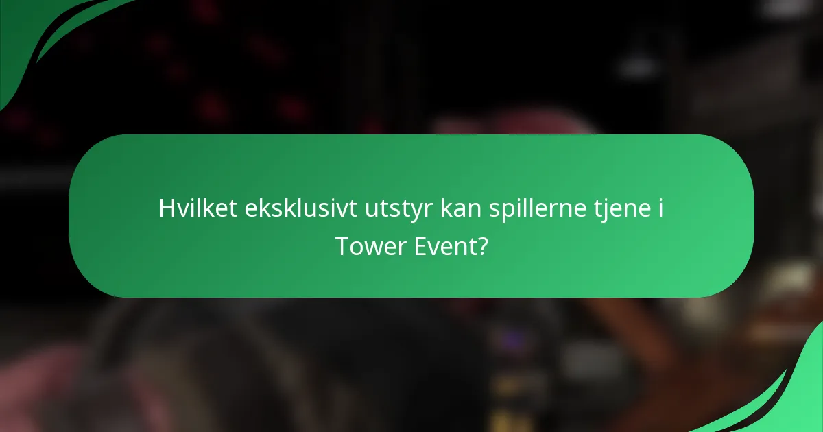 Hvilket eksklusivt utstyr kan spillerne tjene i Tower Event?