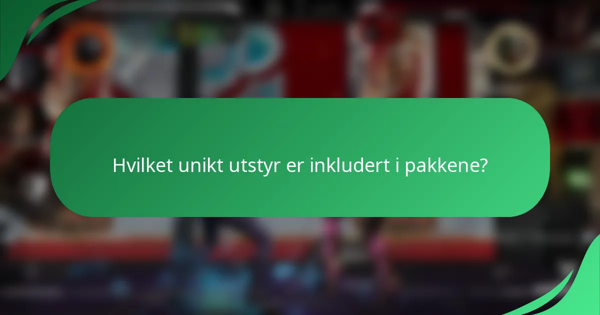 Hvilket unikt utstyr er inkludert i pakkene?