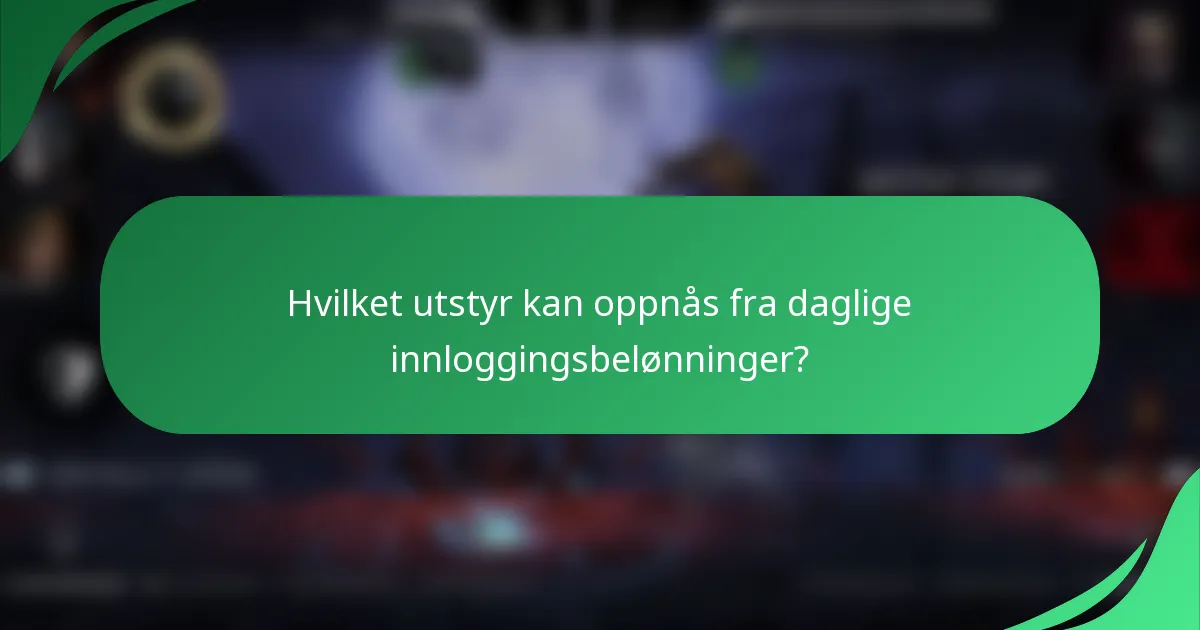 Hvilket utstyr kan oppnås fra daglige innloggingsbelønninger?