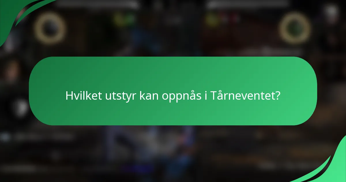 Hvilket utstyr kan oppnås i Tårneventet?