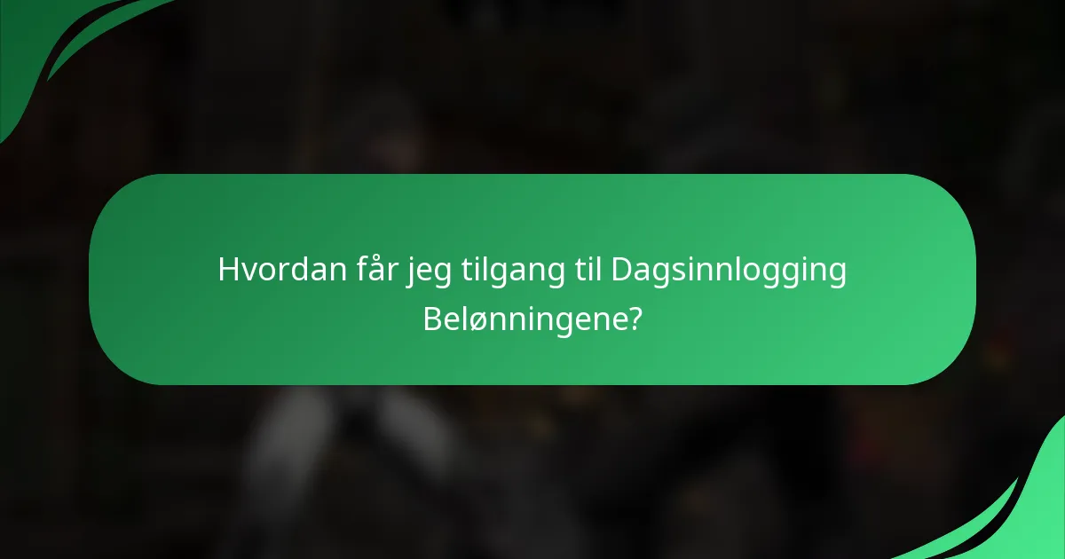 Hvordan får jeg tilgang til Dagsinnlogging Belønningene?