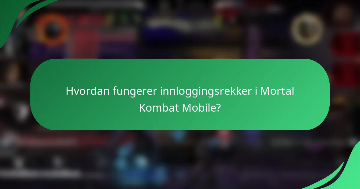 Hvordan fungerer innloggingsrekker i Mortal Kombat Mobile?