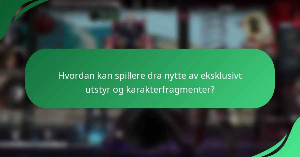 Hvordan kan spillere dra nytte av eksklusivt utstyr og karakterfragmenter?
