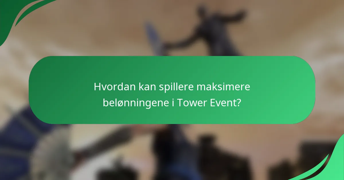 Hvordan kan spillere maksimere belønningene i Tower Event?