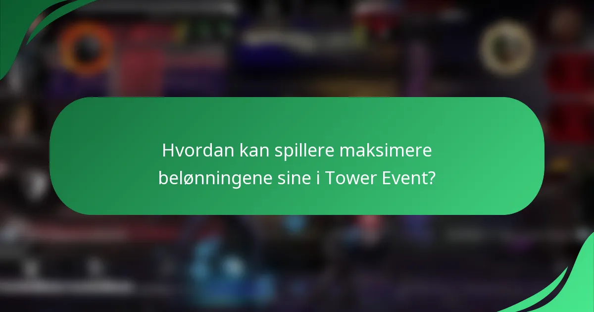 Hvordan kan spillere maksimere belønningene sine i Tower Event?