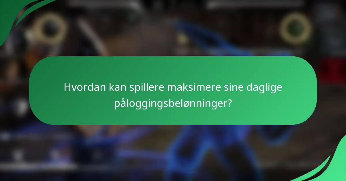 Hvordan kan spillere maksimere sine daglige påloggingsbelønninger?