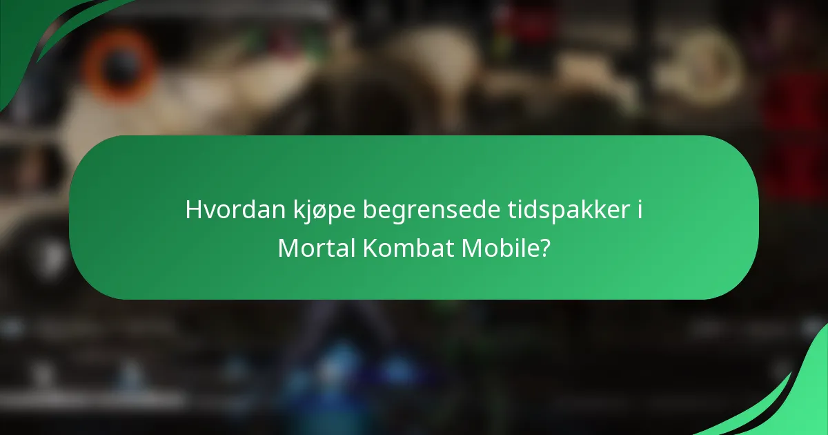 Hvordan kjøpe begrensede tidspakker i Mortal Kombat Mobile?