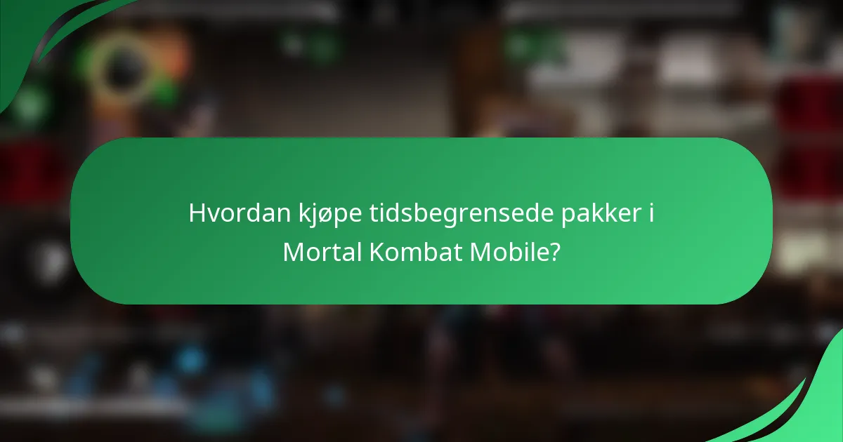 Hvordan kjøpe tidsbegrensede pakker i Mortal Kombat Mobile?