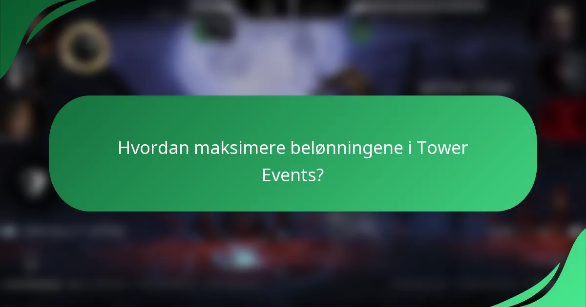 Hvordan maksimere belønningene i Tower Events?