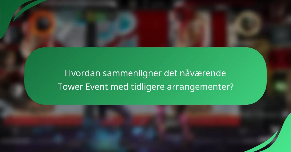 Hvordan sammenligner det nåværende Tower Event med tidligere arrangementer?