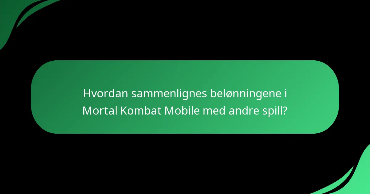 Hvordan sammenlignes belønningene i Mortal Kombat Mobile med andre spill?