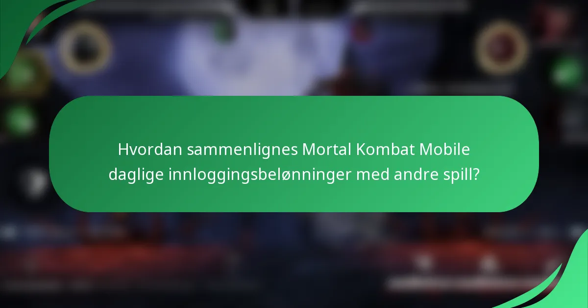 Hvordan sammenlignes Mortal Kombat Mobile daglige innloggingsbelønninger med andre spill?